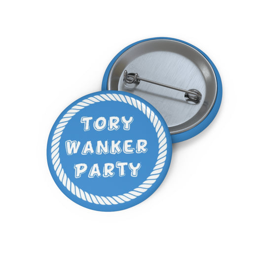 Tory Wanker Party Pin Buttons